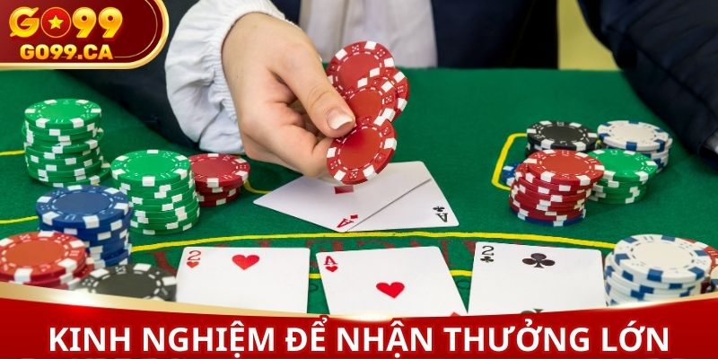 Kinh nghiệm chơi giúp bạn nhận thưởng lớn